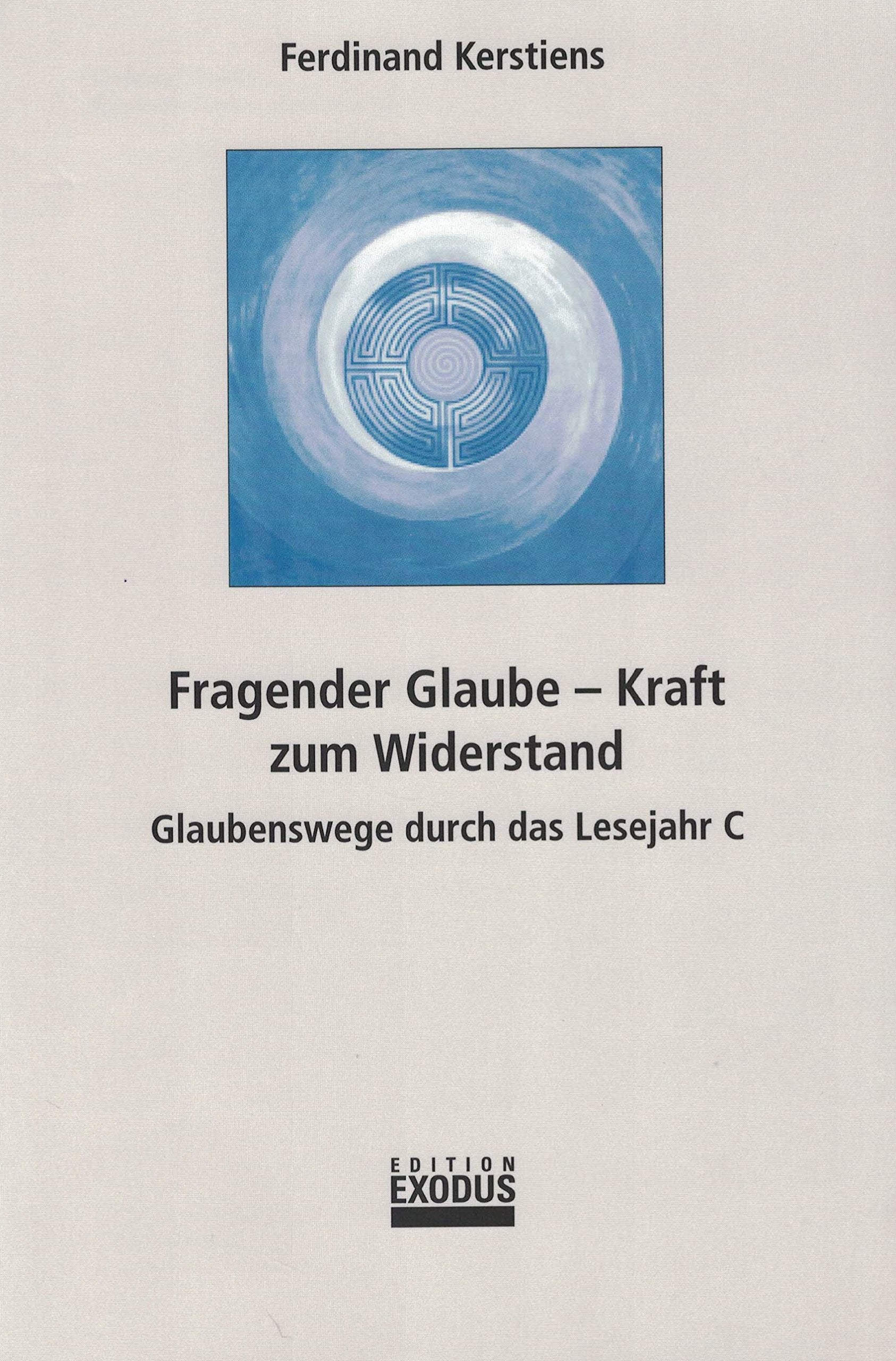 Fragender Glaube - Kraft zum Widerstand: Glaubenswege durch das Lesejahr C Religion & Esotericism