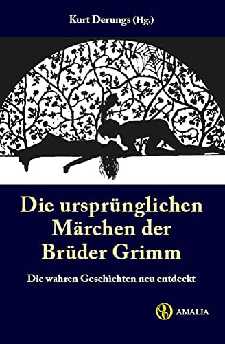 Die ursprünglichen Märchen der Brüder Grimm. Die wahren Geschichten neu entdeckt. Fairy Tales & Legends
