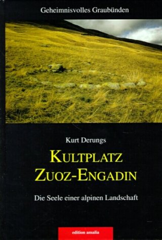 Kultplatz Zuoz-Engadin: Die Seele einer alpinen Landschaft Religion & Esotericism