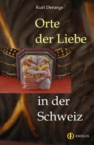 Orte der Liebe in der Schweiz: An magischen Plätzen die Kraft der Liebe entdecken Fairy Tales & Legends