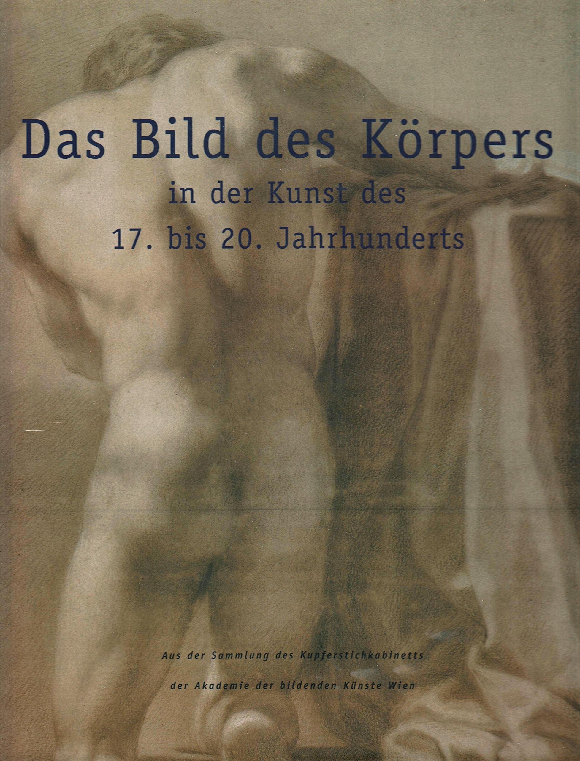 Das Bild des Körpers in der Kunst des 17. bis 20. Jahrhunderts. Zeichnungen aus dem Kupferstichkabinett der Akademie der bildenden Künste Wien Film, Art & Culture