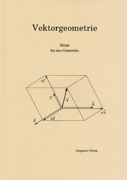 Vektorgeometrie: Skript für den Unterricht. Theorie und Aufgaben mit Lösungen Mathematics
