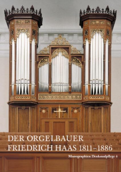 Der Orgelbauer Friedrich Haas 1811-1886: Monographien der Denkmalpflege des Kantons Zürich (Monographien der Zürcher Denkmalpflege) Film, Art & Culture