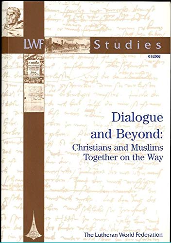 Dialogue and Beyond: Christians and Muslims Together on the Way (LWF Studies) Books