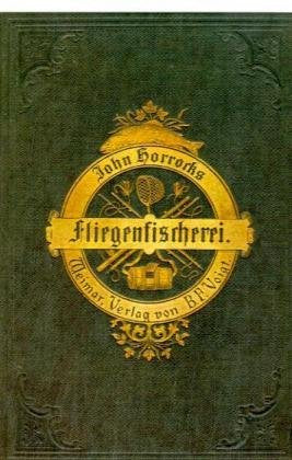 Die Kunst der Fliegenfischerei auf Aschen und Forellen in Deutschland und Österreich: Faksimile-Ausgabe Leisure & Fun