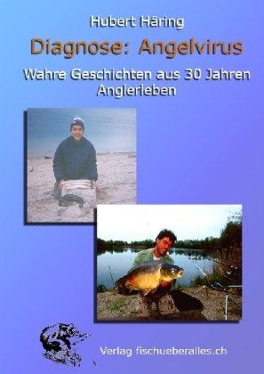 Diagnose: Angelvirus: Wahre Geschichten aus 30 Jahren Anglerleben Leisure & Fun
