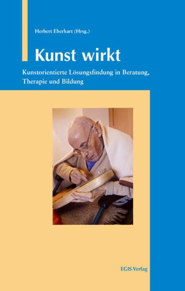 Kunst wirkt: Kunstorientierte Lösungsfindung in Beratung, Therapie und Bildung Health, Nutrition & Fitness