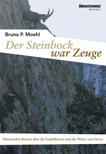 Der Steinbock war Zeuge: Historischer Roman über die Feudalherren und die Walser von Davos Historical Fiction