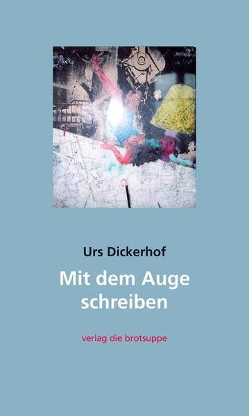 Mit dem Auge schreiben: Texte, Erinnerungen, poetische Abenteuer Essays & Short Stories