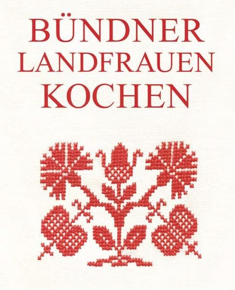 Bündner Landfrauen Kochen: 228 Rezepte Aus Graubün book