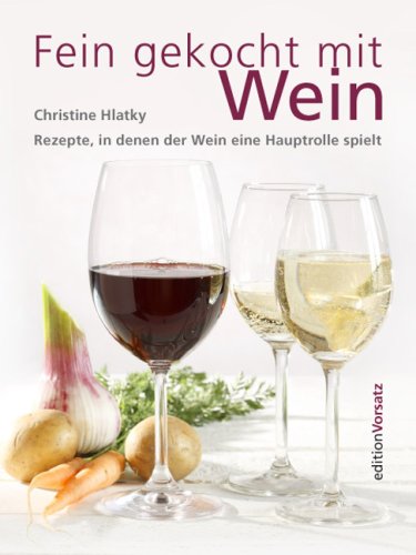 Fein gekocht mit Wein: 127 Rezepte, in denen der Wein eine Hauptrolle spielt Cooking & Enjoying