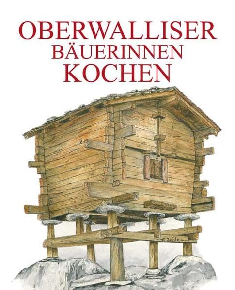 Oberwalliser Bäuerinnen kochen: Eine liebevolle Zusammenstellung von 253 köstlichen Gerichten Leisure, Home & Garden