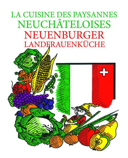 La Cuisine des Paysannes Neuchâteloises - Neuenburger Landfrauenküche Leisure, Home & Garden