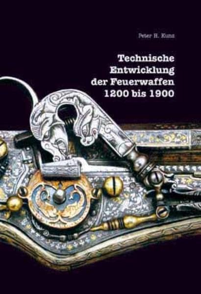 Technische Entwicklung der Feuerwaffen 1200 bis 1900 Learning & Reference