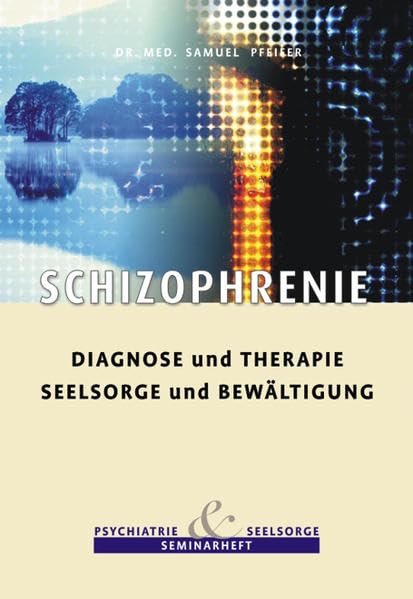 Schizophrenie - Diagnose und Therapie, Seelsorge und Bewältigung (Seminarheft Psychiatrie und Seelsorge) Medicine