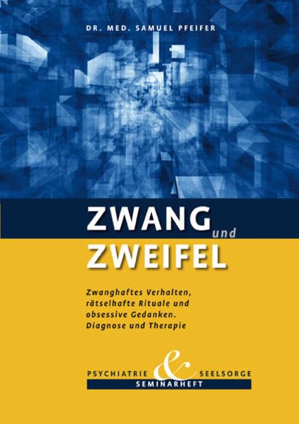 Zwang und Zweifel. Zwanghaftes Verhalten, rätselhafte Rituale und obsessive GEdanken. Diagnose und Therapie.: Seminarheft Psychiatrie und Seelsorge Psychology