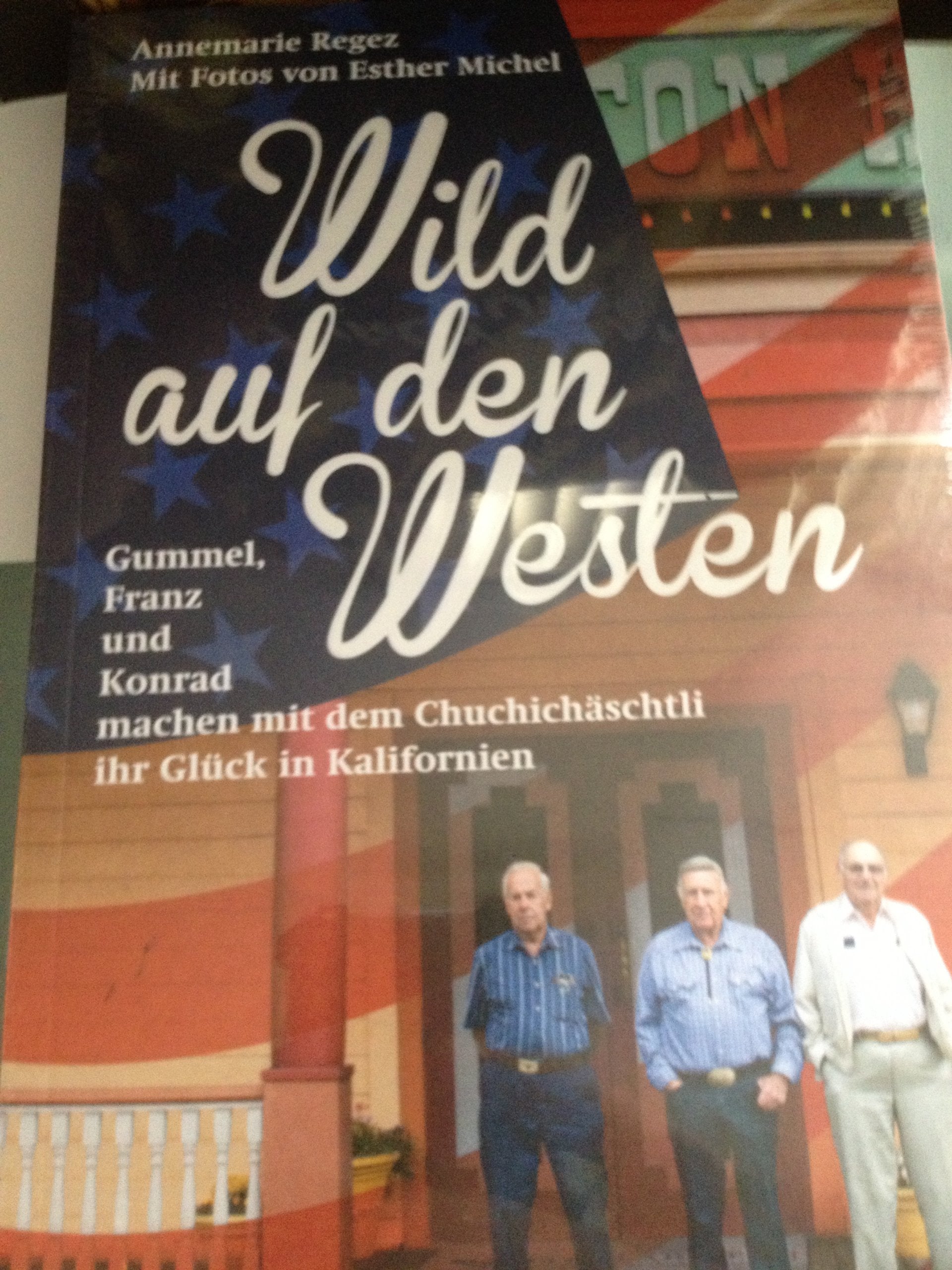 Wild auf den Westen: Gummel, Franz und Konrad machen mit dem Chuchichäschtli ihr Glück in Kalifornien Memories