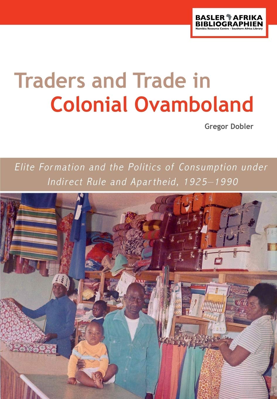 Traders and Trade in Colonial Ovamboland, 1925ñ1990: Elite Formation and the Politics of Consumption Under Indirect Rule and Business, Finance & Career