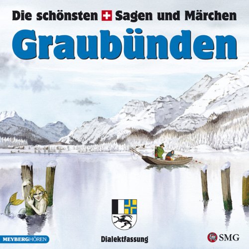 Die schönsten Sagen und Märchen: Graubünden: Erzählt in verschiedenen Dialekten aus der Region Graubünden Fairy Tales & Legends