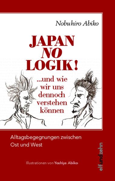 Japan No Logik !: ...und wie wir uns dennoch verstehen können. Kulturunterschiede zwischen Ost und West. Eine Einführung. Politics & History