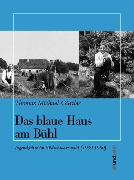 Das blaue Haus am Bühl: Jugendjahre im Südschwarzwald (1939-1960) Memories