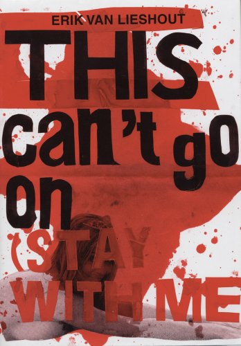 Erik Van Lieshout: This Can't Go on (Stay With Me!) Film, Art & Culture