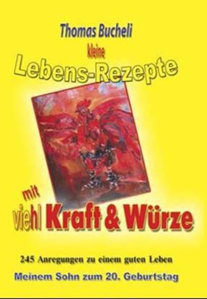 Kleine Lebens-Rezepte mit viel Kraft & Würze: 245 Anregungen zu einem guten Leben - Meinem Sohn zum 20. Geburtstag Lifestyle
