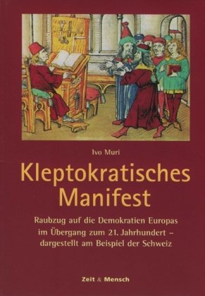 Kleptokratisches Manifest: Raubzug auf die Demokratien Europas im Übergang zum 21. Jahrhundert - dargestellt am Beispiel der Schweiz (Zeit und Mensch) Law