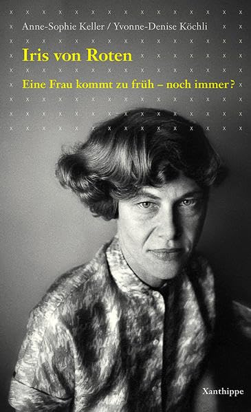 Iris von Roten: Eine Frau kommt zu früh - noch immer? Politics & Society
