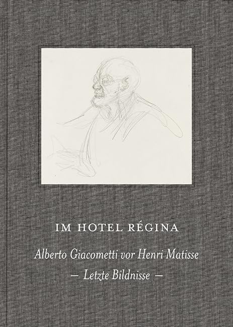Im Hotel Régina: Alberto Giacometti vor Henri Matisse. Letzte Bildnisse book