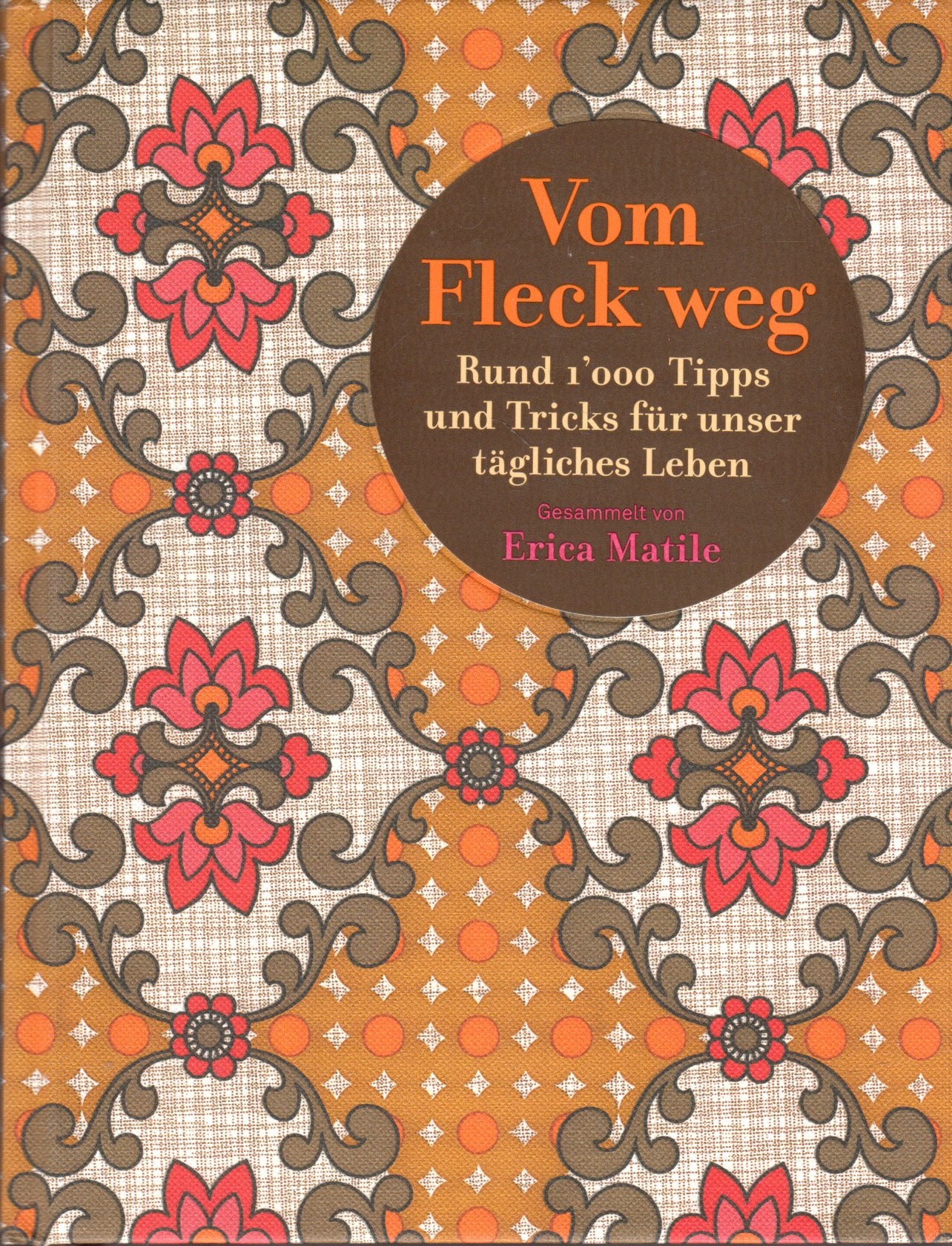 Vom Fleck weg: Rund 1000 Tipps und Tricks für unser tägliches Leben Hobbies & Crafts