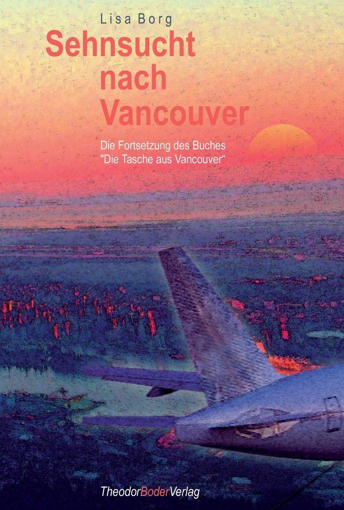 Sehnsucht nach Vancouver: Die Fortsetzung des Buches "Die Tasche aus Vancouver" Contemporary literature