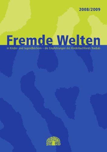 Fremde Welten: In Kinder- und Jugendbüchern - die Empfehlungen des Kinderbuchfonds Baobab 2008/2009 Children's books