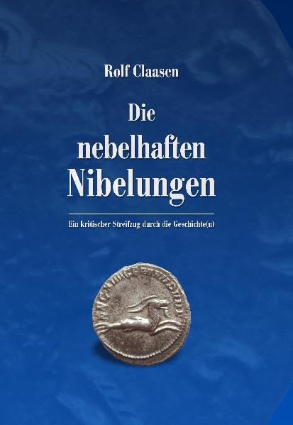 Die nebelhaften Nibelungen: Ein kritischer Streifzug durch die Geschichte(n) Politics & History