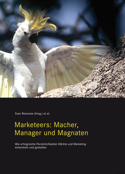 Marketeers: Macher, Manager und Magnaten: Wie erfolgreiche Persönlichkeiten Märkte und Marketing entwickeln und gestalten Law
