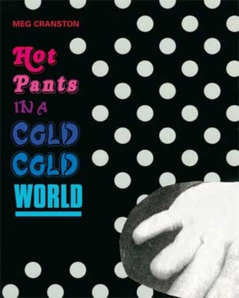 Meg Cranston: Hot Pants in a Cold Cold World Film, Art & Culture