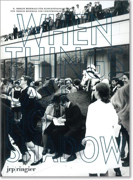 5th Berlin Biennale for Contemporary Art: When Things Cast No Shadow Film, Art & Culture