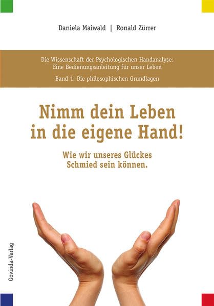 Die Wissenschaft der Psychologischen Handanalyse / Nimm dein Leben in die eigene Hand!: Die Wissenschaft der Psychologischen Handanalyse, Band 1: Die ... Wie wir unseres Glückes Schmied sein können Books