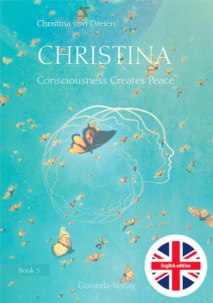 Christina, Book 3: Consciousness Creates Peace: Book 3 of the «Christina»-book-series; now in English translation (translated by Hilary Snellgrove) Leisure, Home & Garden