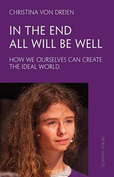In the End All will be Well: How we ourselves can create the ideal world. Leisure, Home & Garden