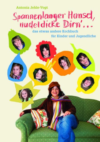 Spannenlanger Hansel, nudeldicke Dirn'...: Das etwas andere Kochbuch für Kinder und Jugendliche Children's books