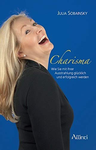 Charisma: Wie Sie mit Ihrer Ausstrahlung glücklich und erfolgreich werden Business, Finance & Career