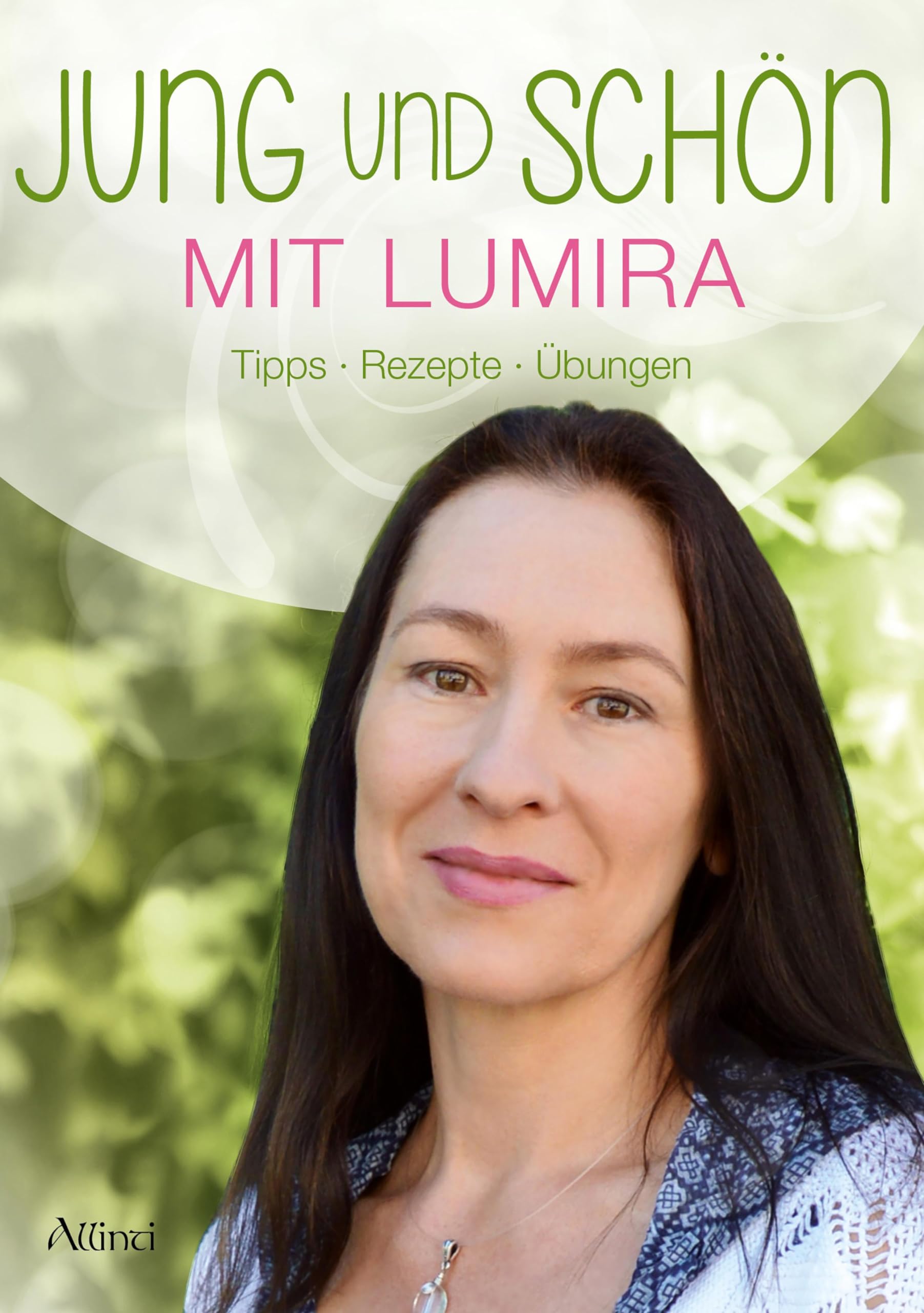 Jung und schön mit Lumira: Tipps - Rezepte - Übungen Leisure, Home & Garden