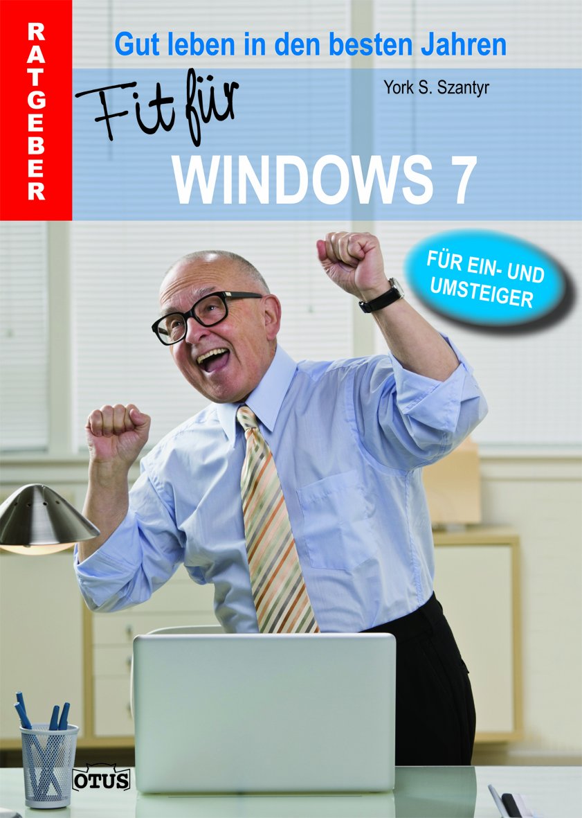 Fit für Windows 7: Gut leben in den besten Jahren. Ratgeber. Für Ein- und Umsteiger Computer Science