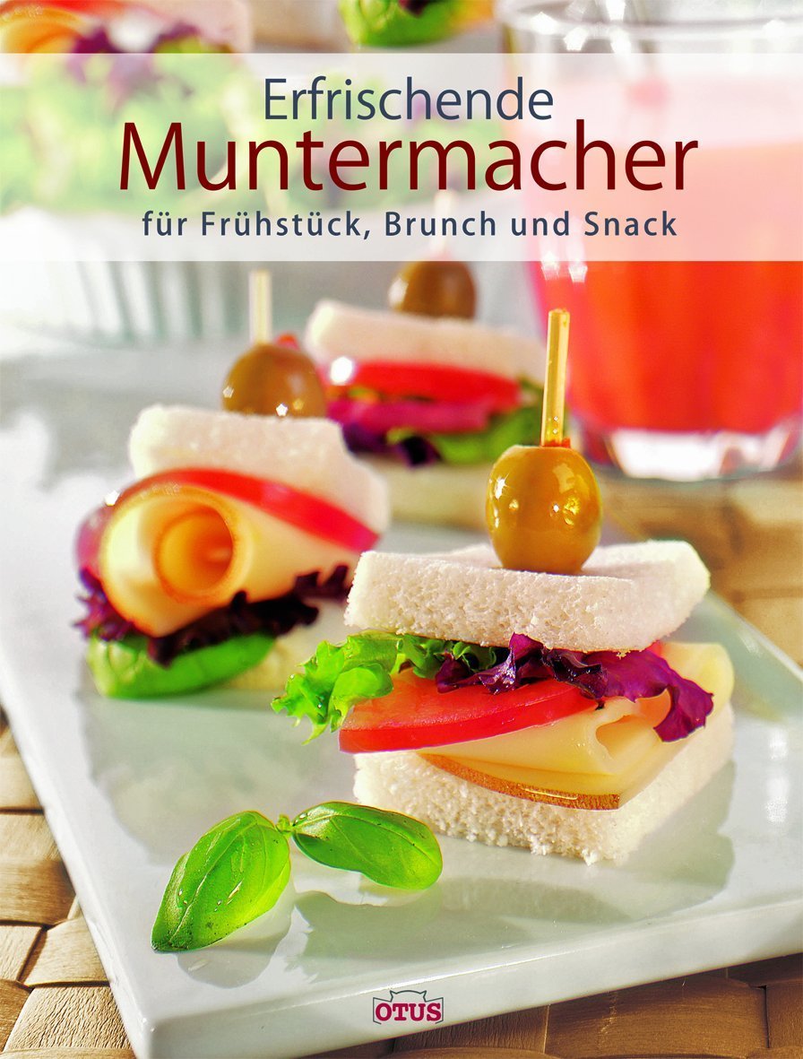 Erfrischende Muntermacher: für Frühstück, Brunch und Snack Cooking & Enjoying