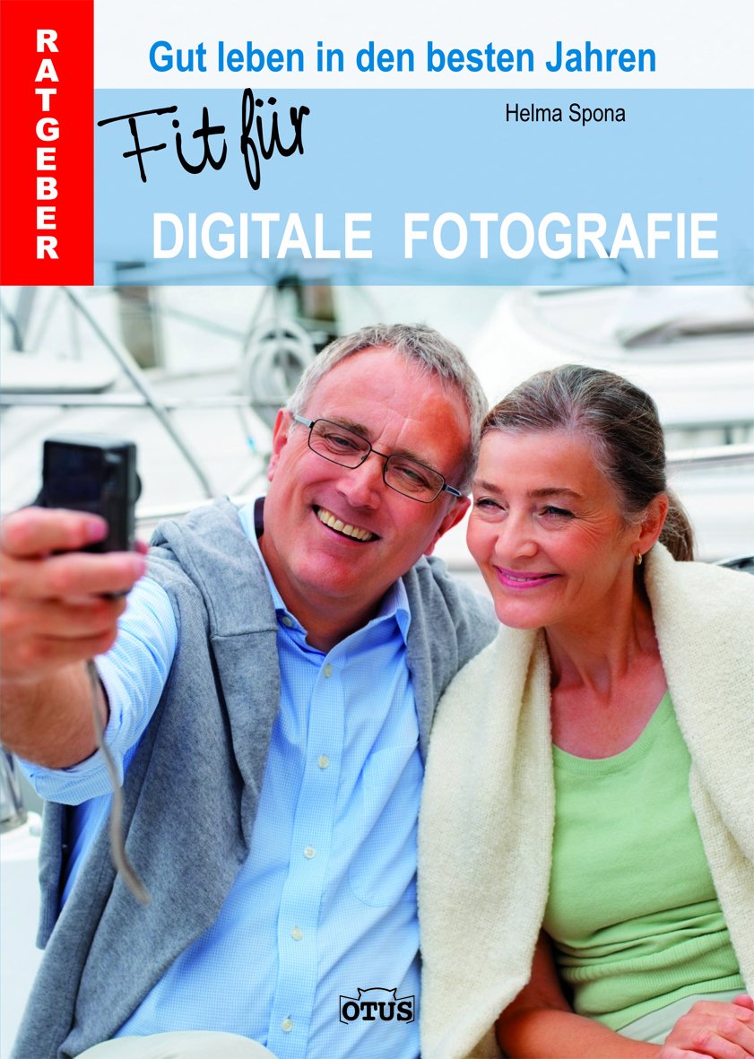 Fit für Digitale Fotografie: Gut leben in den besten Jahren. Ratgeber Hobbies & Crafts