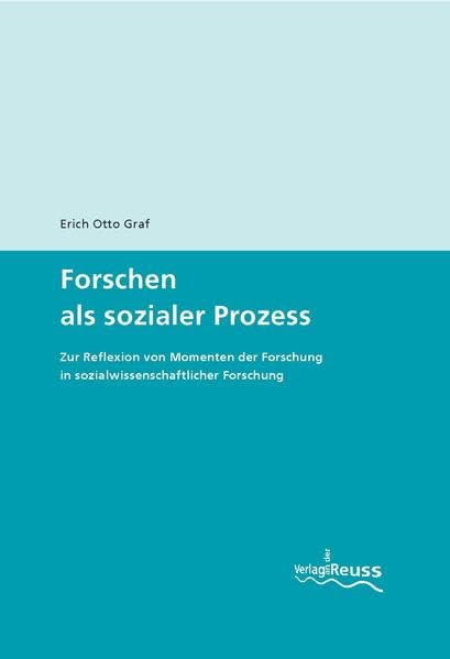 Forschen als sozialer Prozess: Zur Reflexion von Momenten der Forschung in sozialwissenschaftlicher Forschung Law