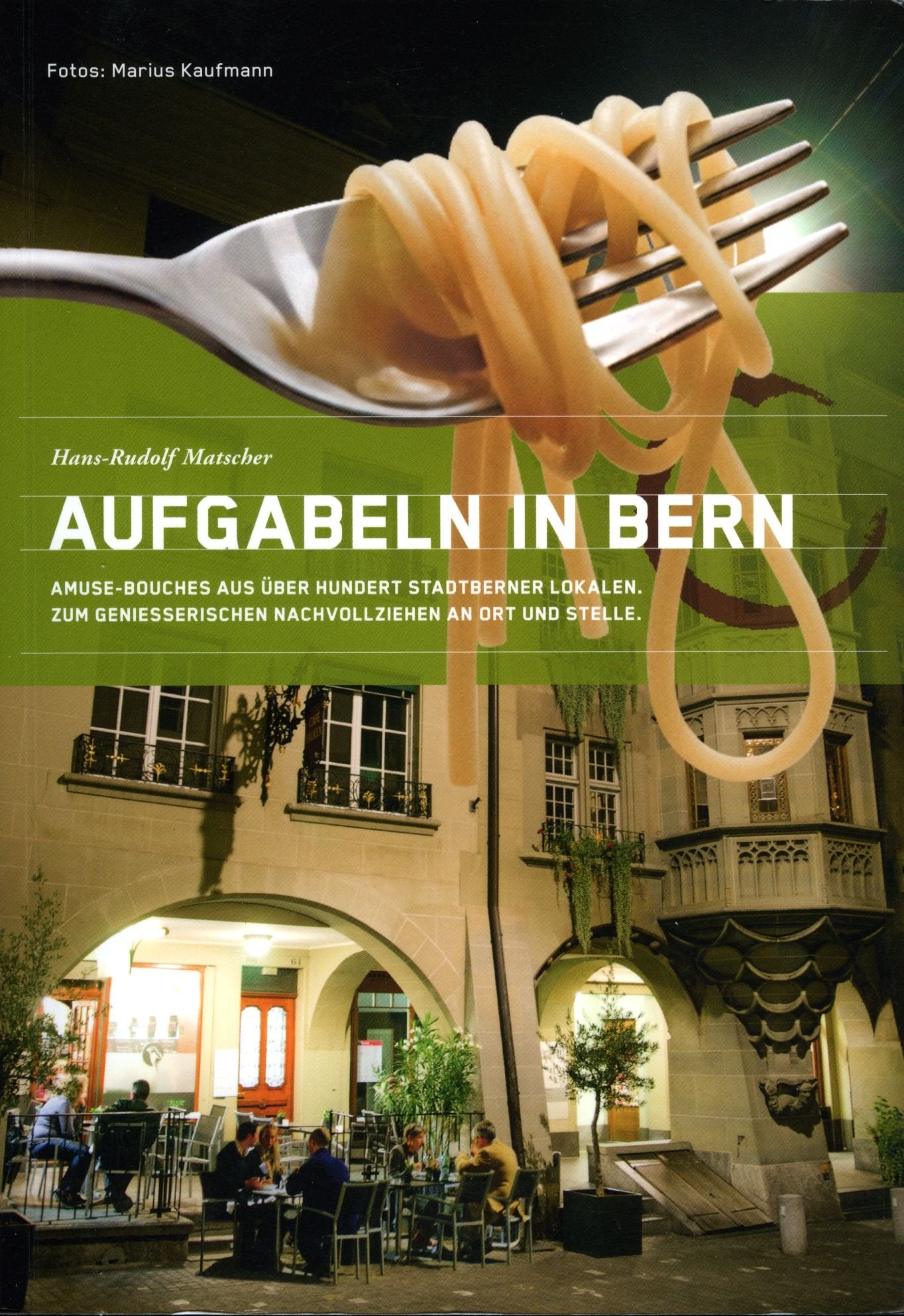 AUFGABELN IN BERN: Amuse-Boches aus über hundert Stadtberner Lokalen. Zum geniesserischen Nachvollziehen an Ort und Stelle. Leisure, Home & Garden