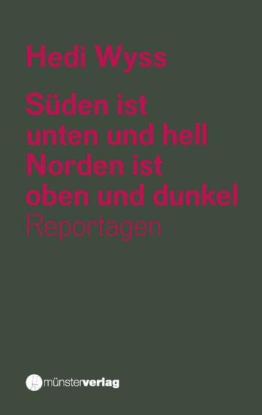 Süden ist unten und hell. Norden ist oben und dunkel: Reportagen Essays & Short Stories