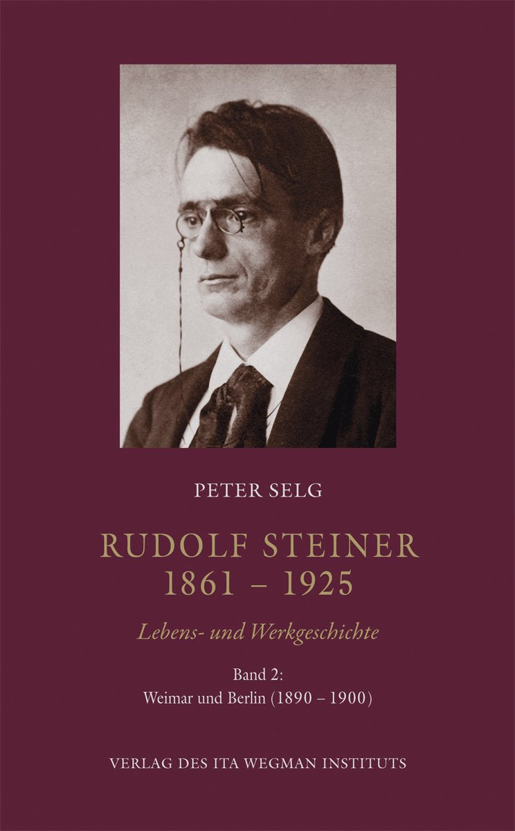 Rudolf Steiner. 1861 – 1925. Lebens- und Werkgeschichte: Band 2: Weimar und Berlin (1890 – 1900) Memories
